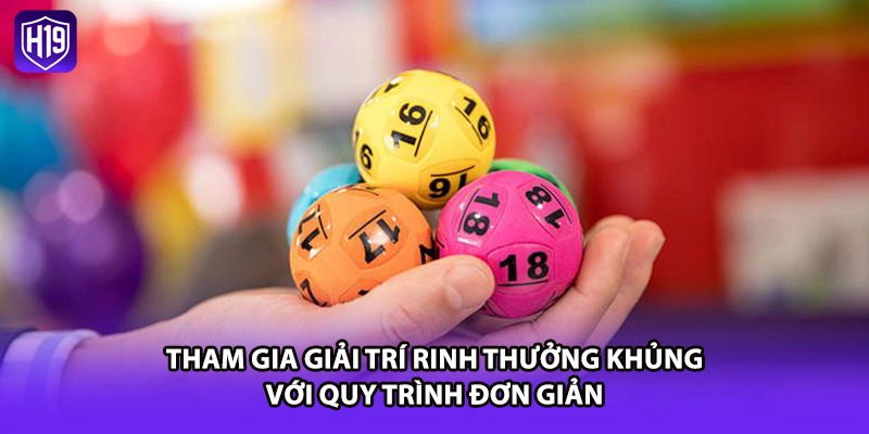 Tham gia giải trí rinh thưởng khủng với quy trình đơn giản